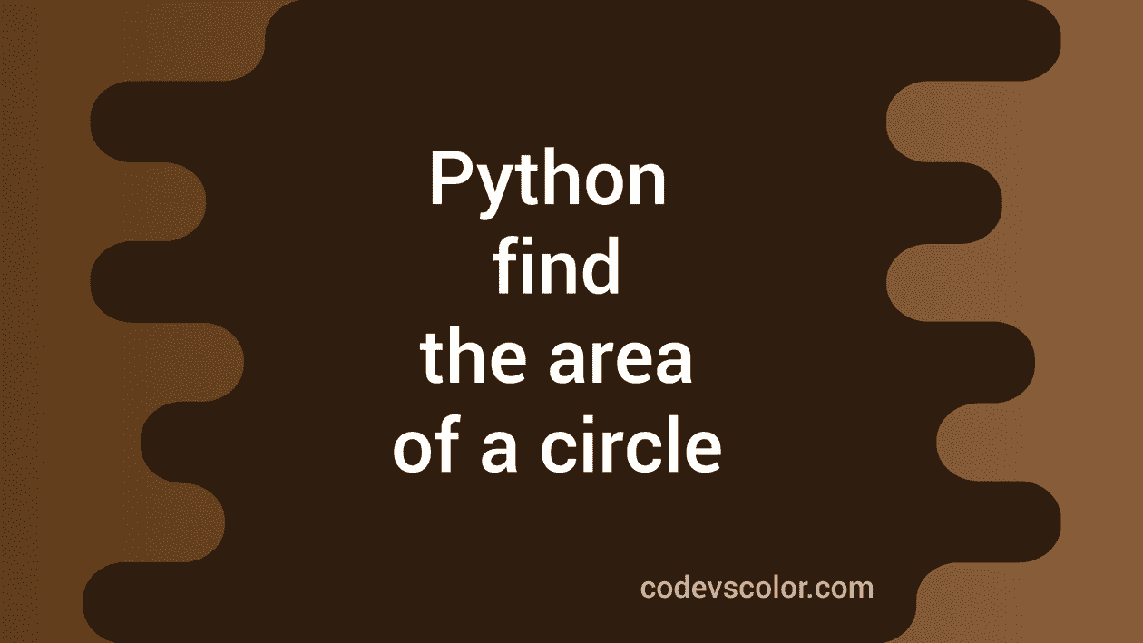 Find The Area Of A Circle In Python Python Tutorial Codevscolor