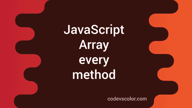 JavaScript Array Every Method Explanation With Example CodeVsColor