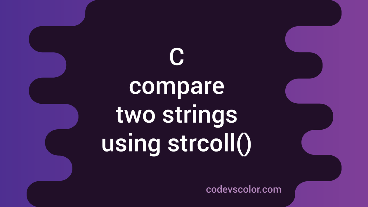 Compare Two Strings In C Using Strcoll Codevscolor