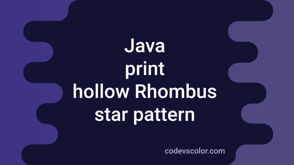 How To Print A Hollow Rhombus Pattern In Java Codevscolor