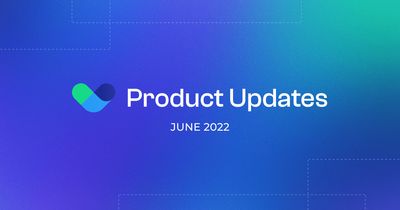 Product Update: April – June 2022