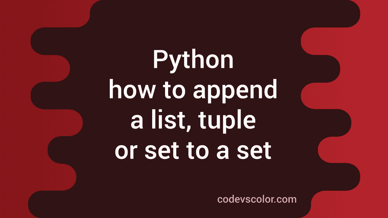 How To Append A List Tuple Or Set To A Set In Python CodeVsColor