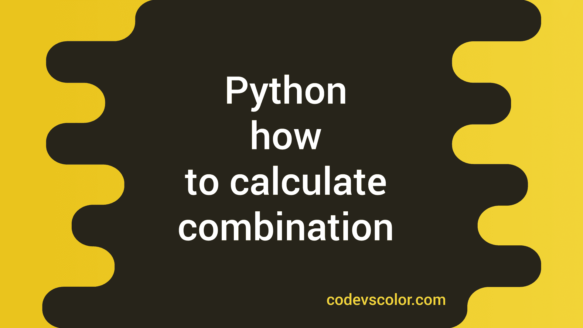 How to calculate combination in python codevscolor