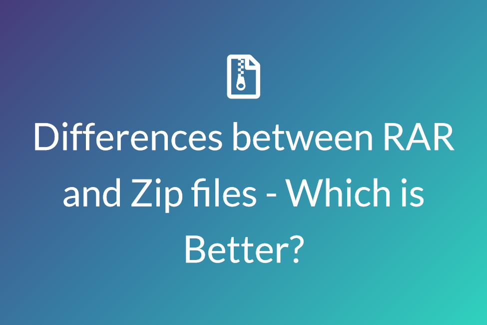Differences between RAR and Zip files - Which is Better?