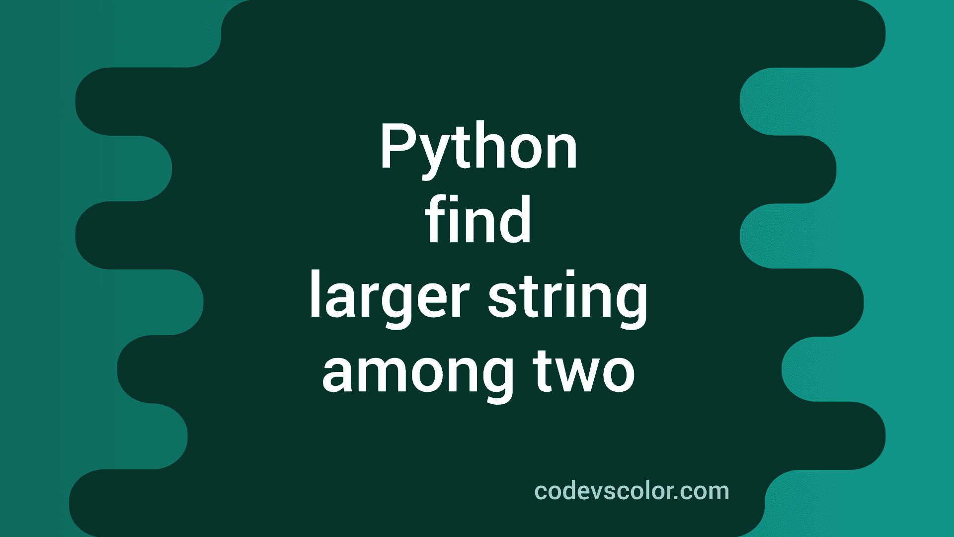 Python program to find larger string among two strings - CodeVsColor