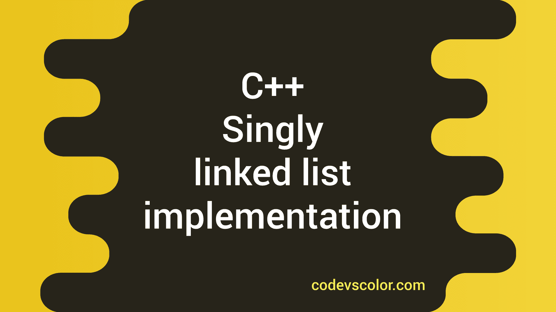 Singly linked list implementation in c++ - CodeVsColor