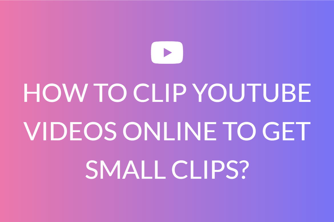HOW TO CLIP YOUTUBE VIDEOS ONLINE TO GET SMALL CLIPS?