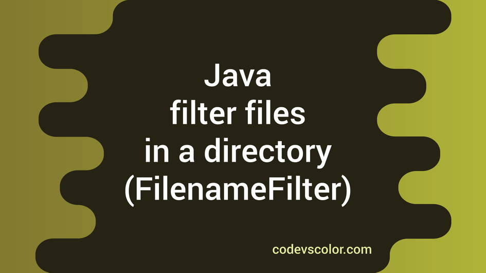 Java example to filter files in a directory using FilenameFilter ...