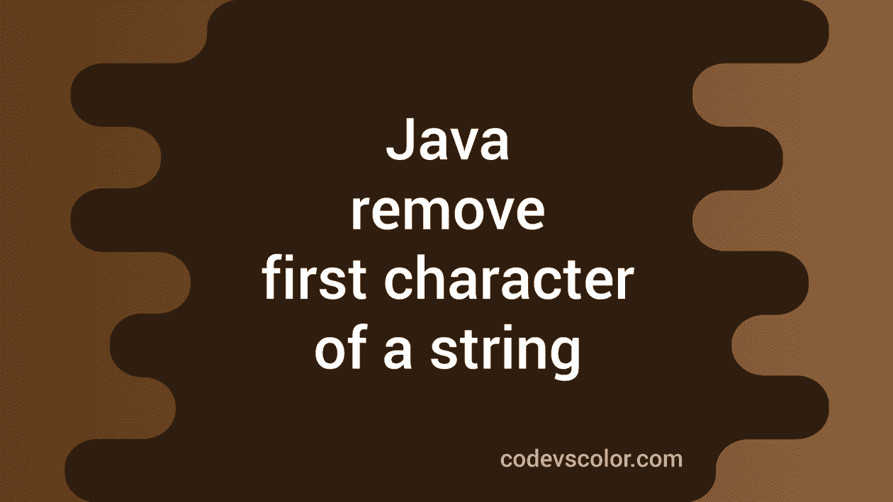 how-to-remove-the-first-character-of-a-string-in-java-codevscolor