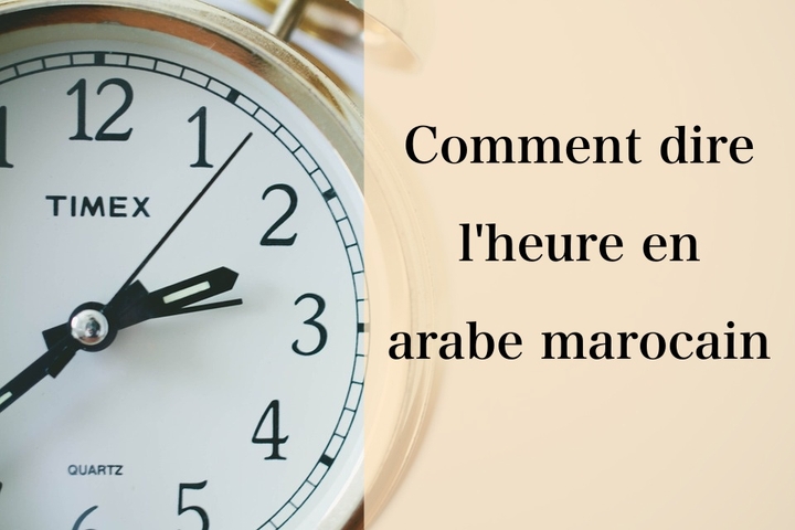 Comment dire l’heure en arabe marocain