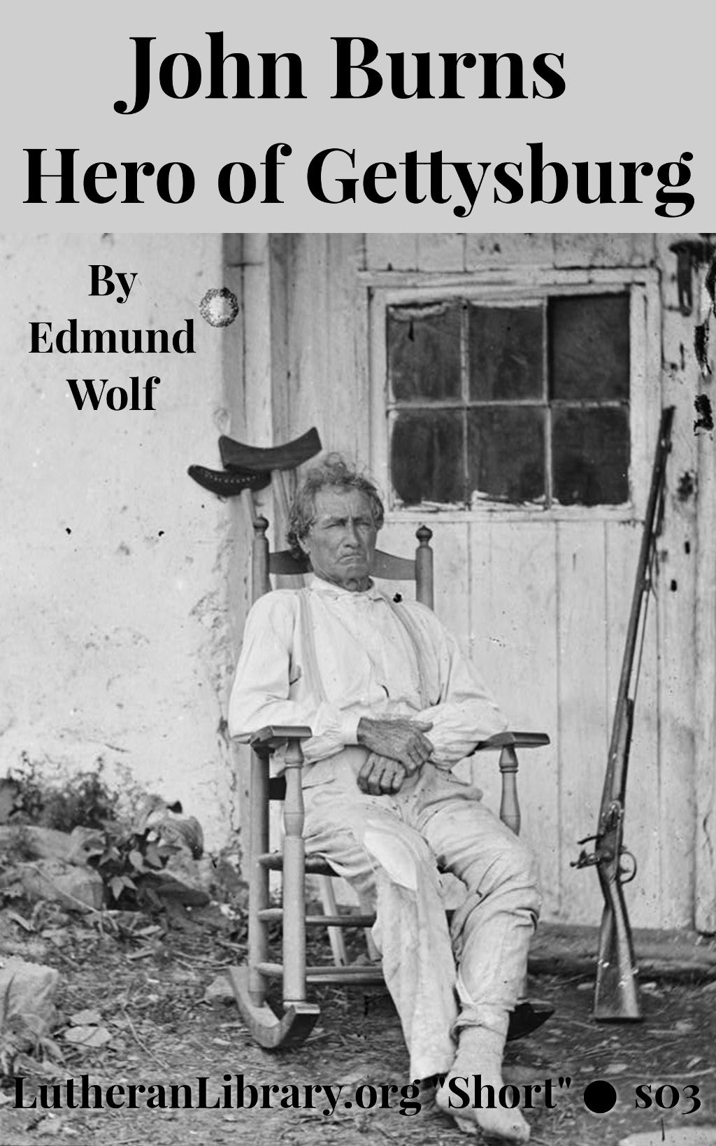John Burns: The Hero of Gettysburg by Edmund Jacob Wolf