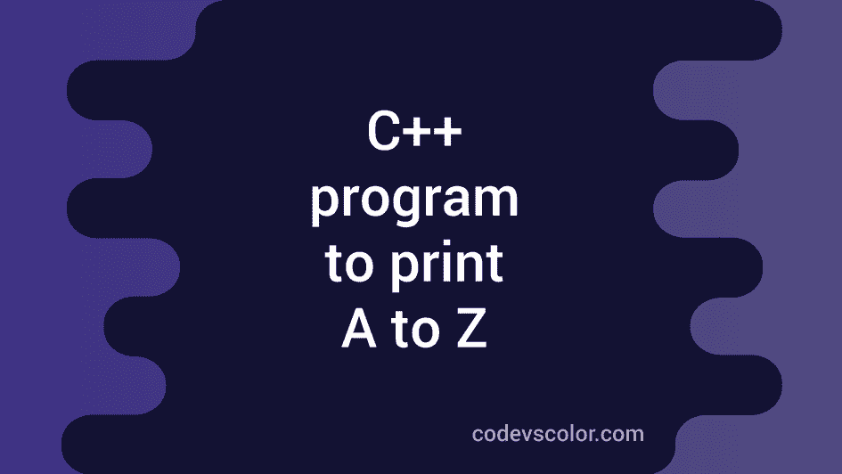 c-program-to-print-a-to-z-in-different-ways-codevscolor