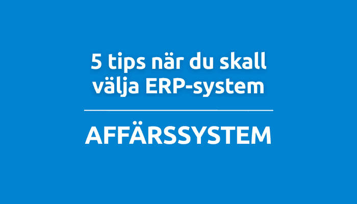 5 tips när du skall välja ERP-system