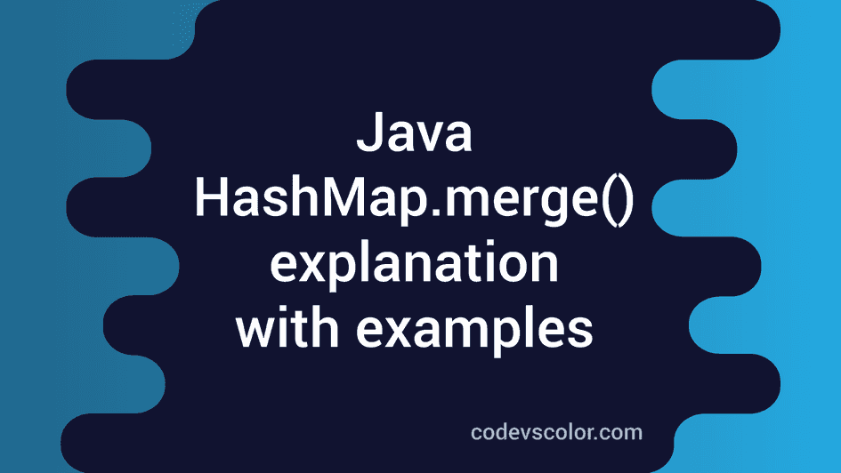 Java HashMap.merge() method explanation with examples CodeVsColor