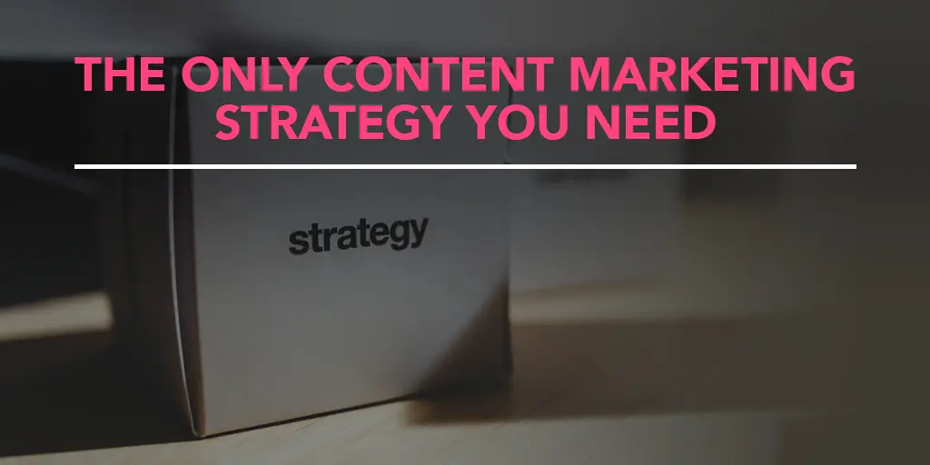 FEATURED_The-Only-Content-Marketing-Strategy-You-Need