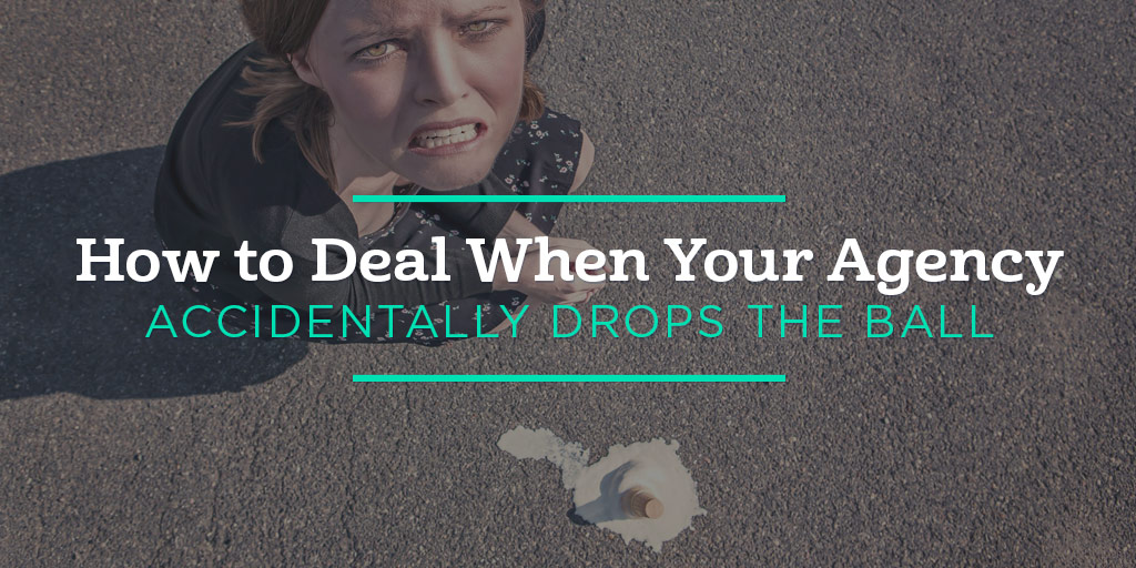 How to Deal When Your Agency Accidentally Drops the Ball