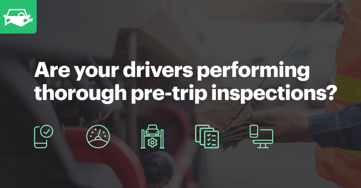 Are your drivers performing thorough pre-trip inspections?