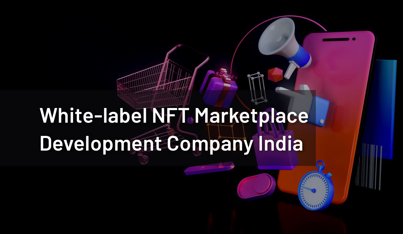 White-label NFT Marketplace Development Company India