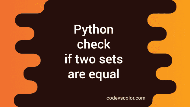 Python Program To Check If Two Sets Are Equal CodeVsColor