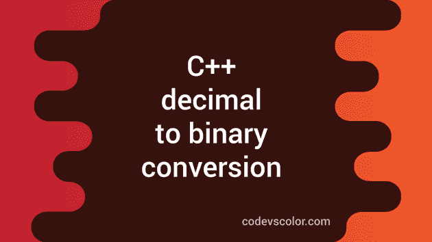 How to convert decimal to binary in C++ - CodeVsColor