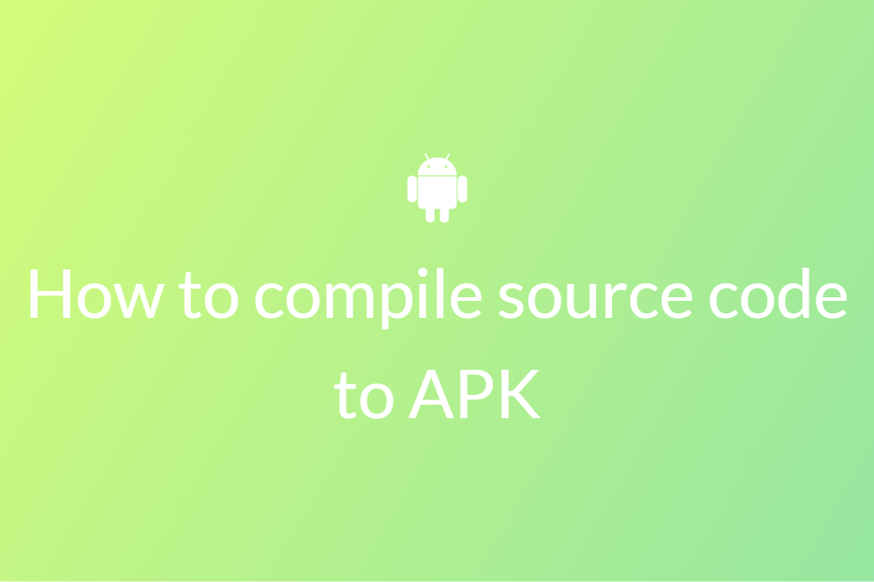 How to compile source code to APK