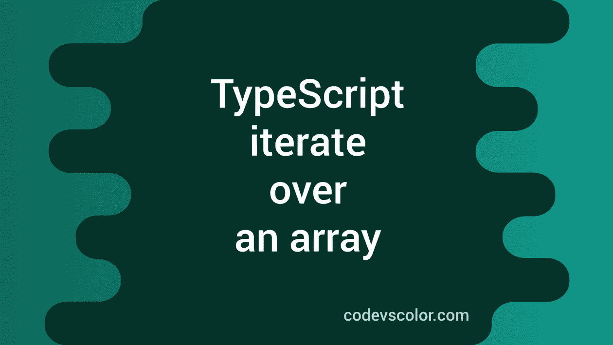 How to iterate over an array in TypeScript - CodeVsColor