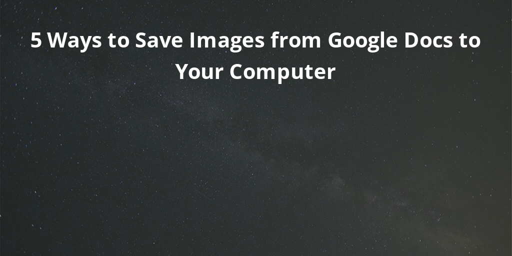 5 Ways to Save Images from Google Docs to Your Computer