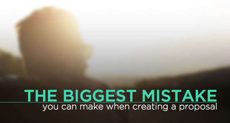 The biggest mistake you can make when creating your proposals