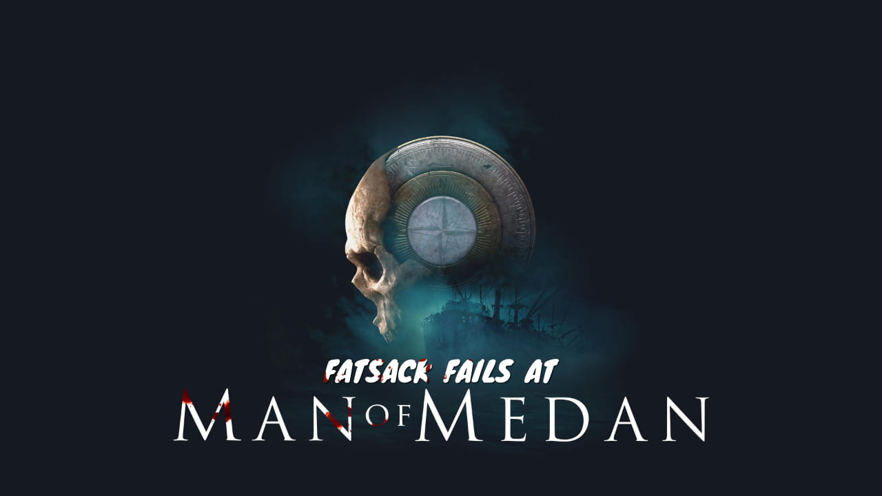 Fatsack Fails at The Dark Pictures Anthology Man of Medan