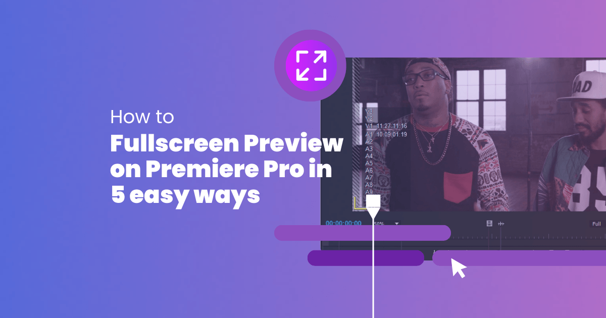 How to Full Screen Preview on Adobe Premiere Pro in 5 Easy Ways