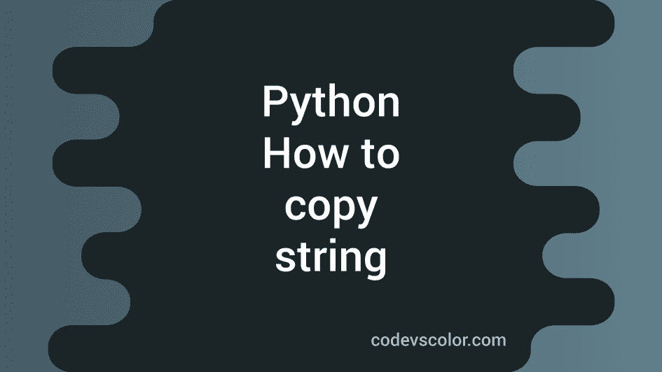 How to copy string in python - CodeVsColor