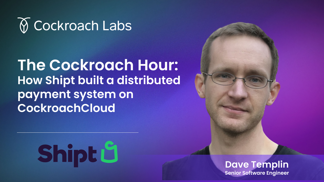 The Cockroach Hour: How Shipt built a distributed payment system on CockroachDB Dedicated