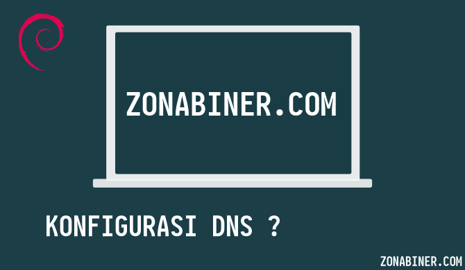 Tutorial Debian: Cara Konfigurasi & Instalasi DNS Server Menggunakan BIND9 pada Debian 10 Buster