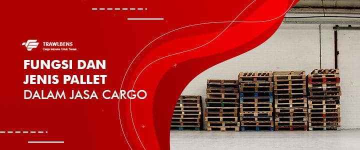 Fungsi dan Jenis Pallet Dalam Jasa Cargo