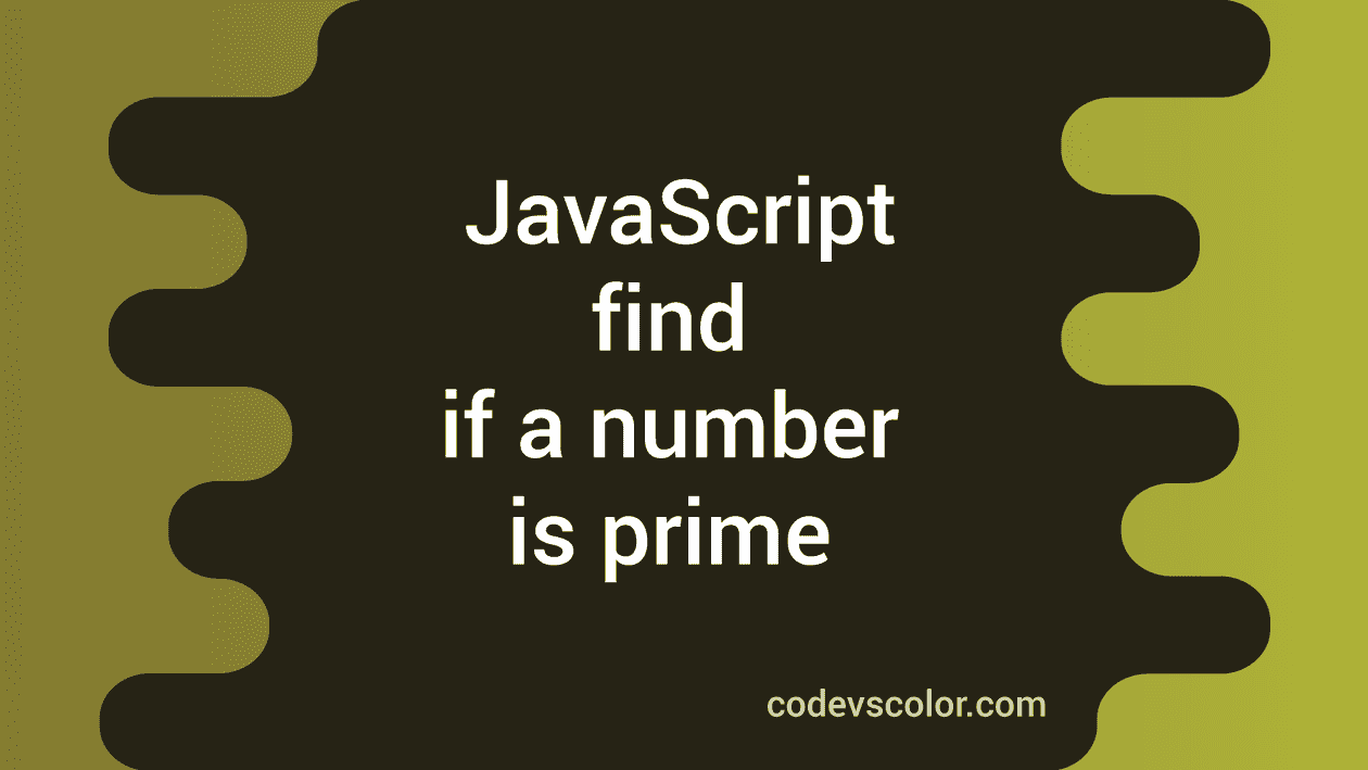 JavaScript Program To Find If A Number Is Prime Or Not CodeVsColor