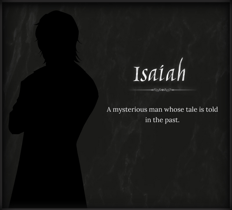 Isaiah. A mysterious man whose tale is told in the past.