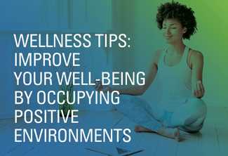 Wellness Tips: Improve Your Well-Being by Occupying Positive Environments