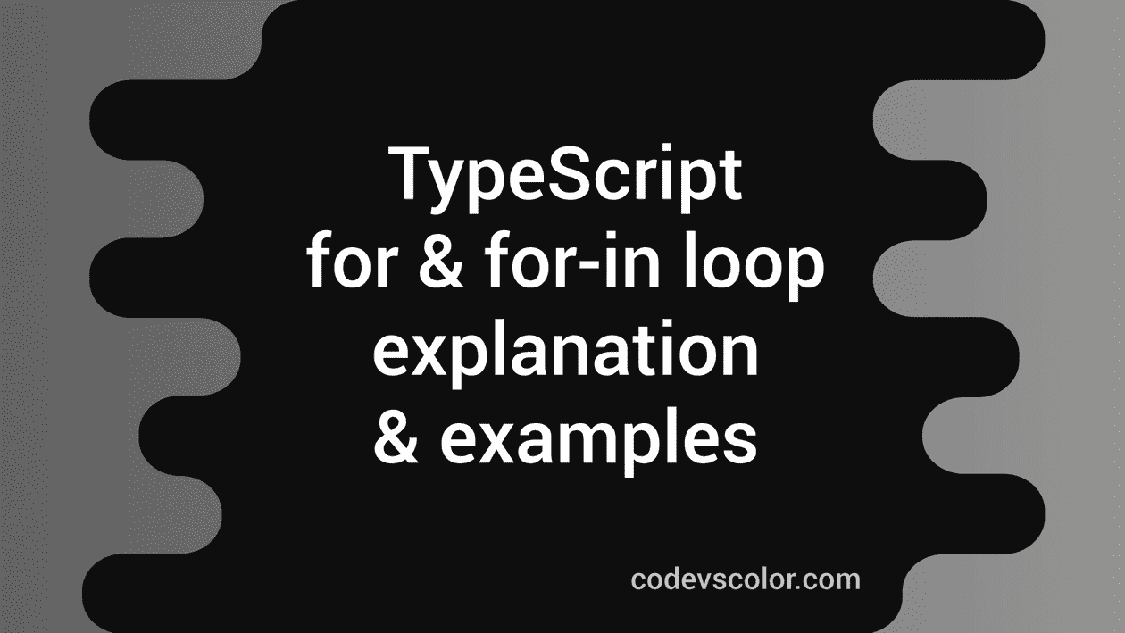 TypeScript for and for-in loop explanation & examples - CodeVsColor