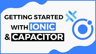 Getting Started With Ionic 4 and Capacitor