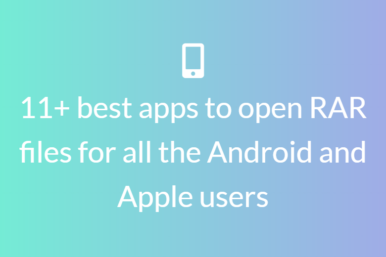 11+ best apps to open RAR files for all the Android and Apple users