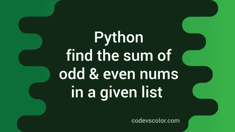 Python program to find out the sum of odd and even numbers in a list ...