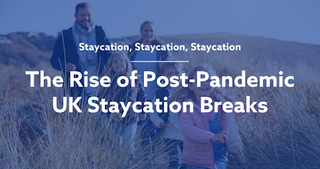 The rise of the post-pandemic UK Staycation breaks