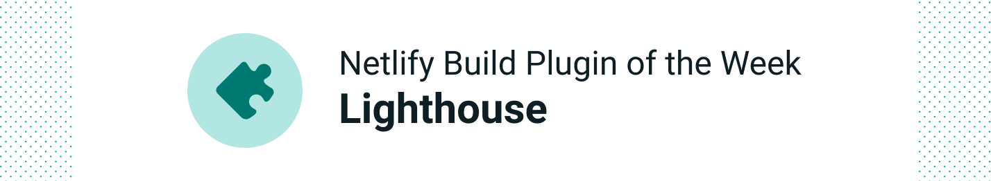 Netlify's Build Plugin of the Week: Lighthouse