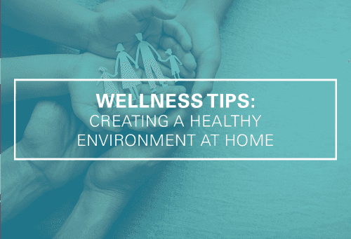 Wellness Tips: Creating a Healthy Environment at Home