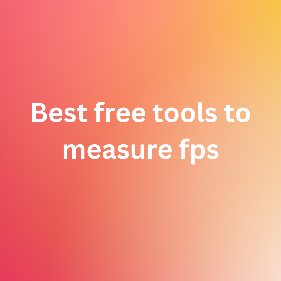 Best free tools to measure fps