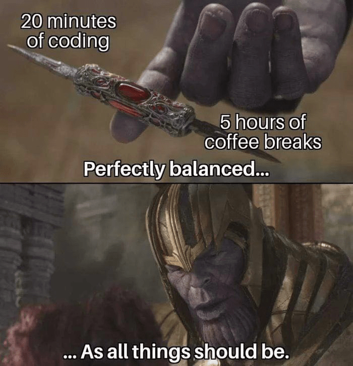 20 minutes of coding, 5 hours of coffee breaks - Perfectly balanced