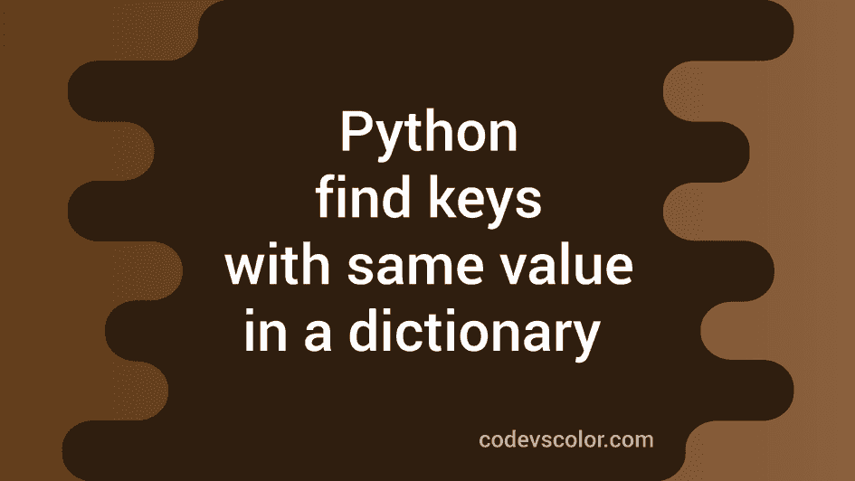Python dictionary example to find keys with the same value - CodeVsColor