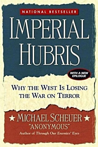 Imperial Hubris, by Michael F. Scheuer