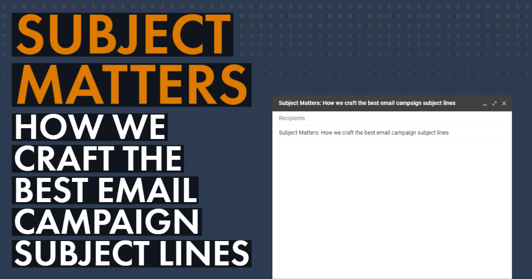 Subject Matters: How we craft the best email campaign subject lines