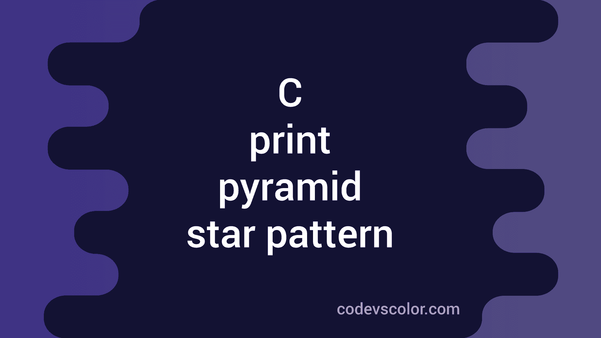 C Program To Print Pyramid Using Star Or Any Other Character - CodeVsColor